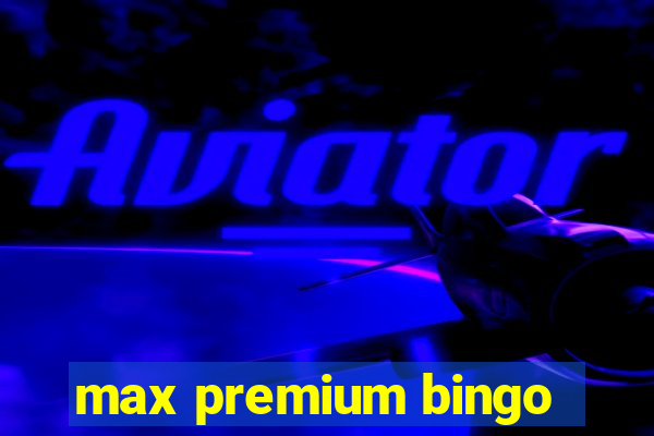 max premium bingo